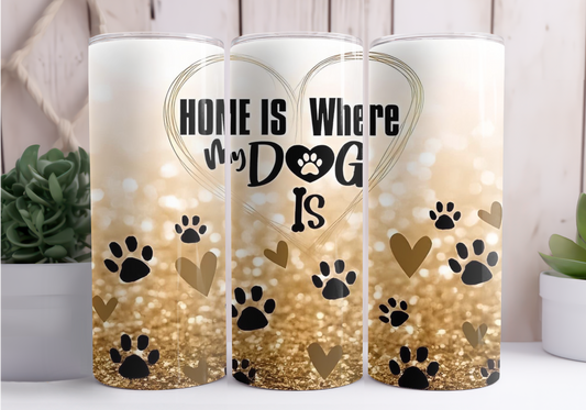 "Home is with my dog" Tumbler