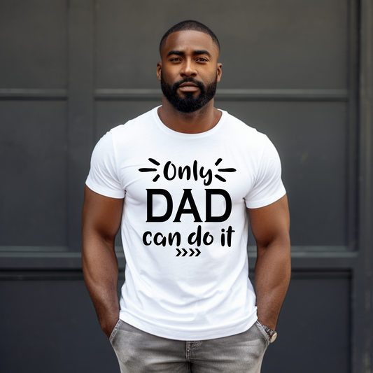 "Only Dad Can Do It" Tshirt