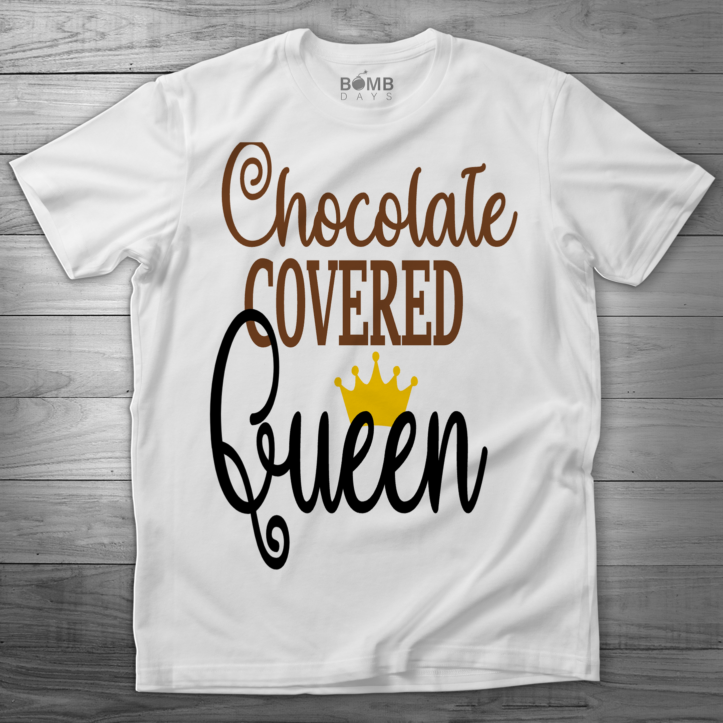 "Chocolate Covered Queen" Tshirt