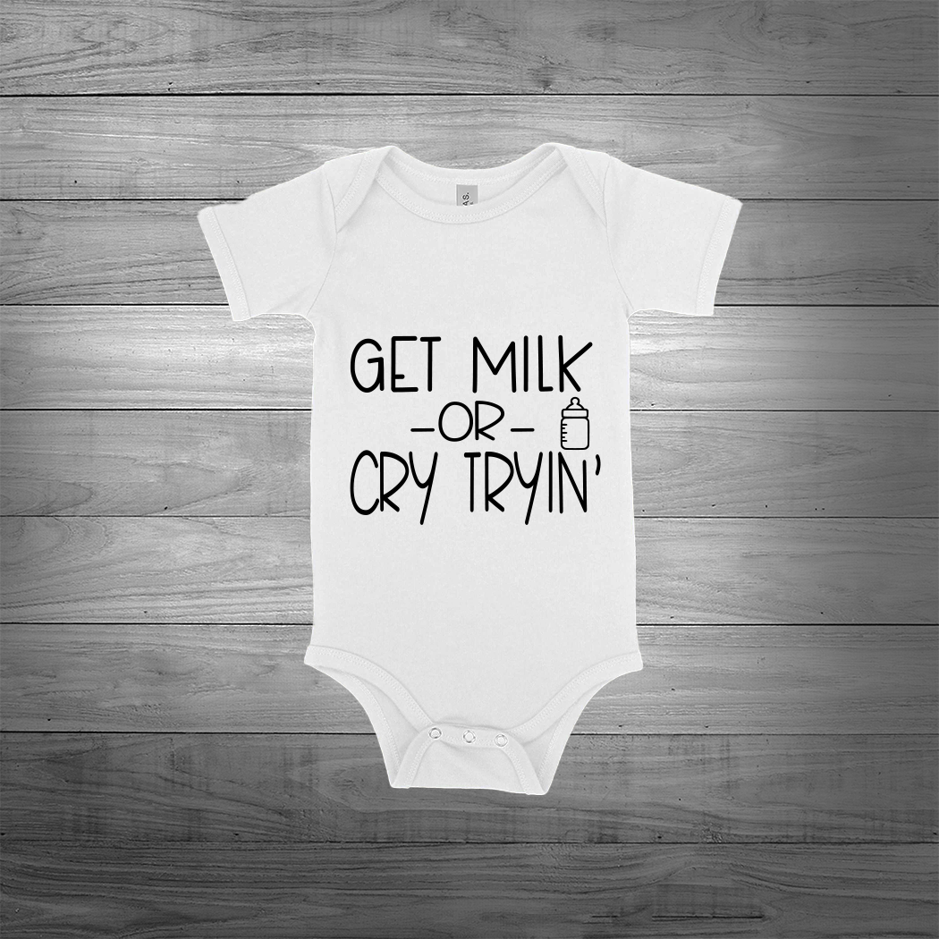 "Get Milk Or Cry Tryin" Onesie