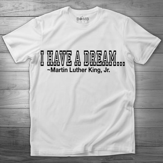 "I Have A Dream MLK" Tshirt