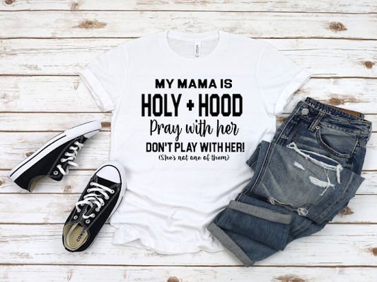 My Mama Is Holy+Hood Tshirt