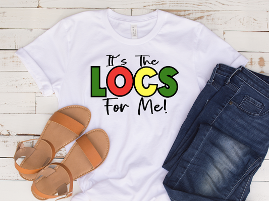 “It’s The Locs For Me” Tshirt