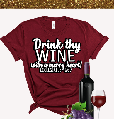 “Drink Thy Wine” Tshirt