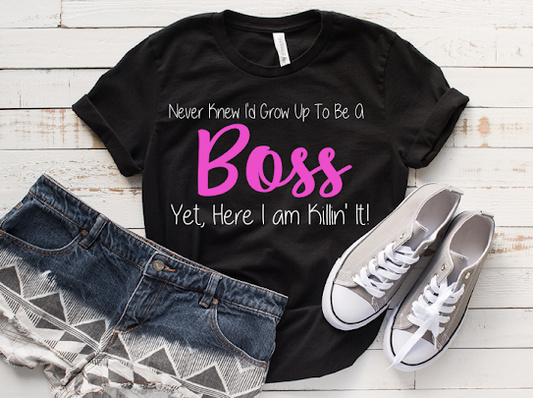 “ Never Knew I’d Be A Boss” Tshirt