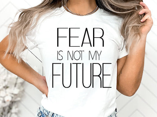 Fear Is Not My Future Tshirt