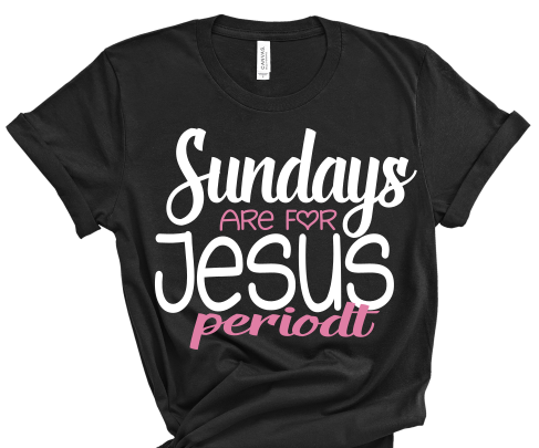 “Sundays Are For Jesus” Tshirt