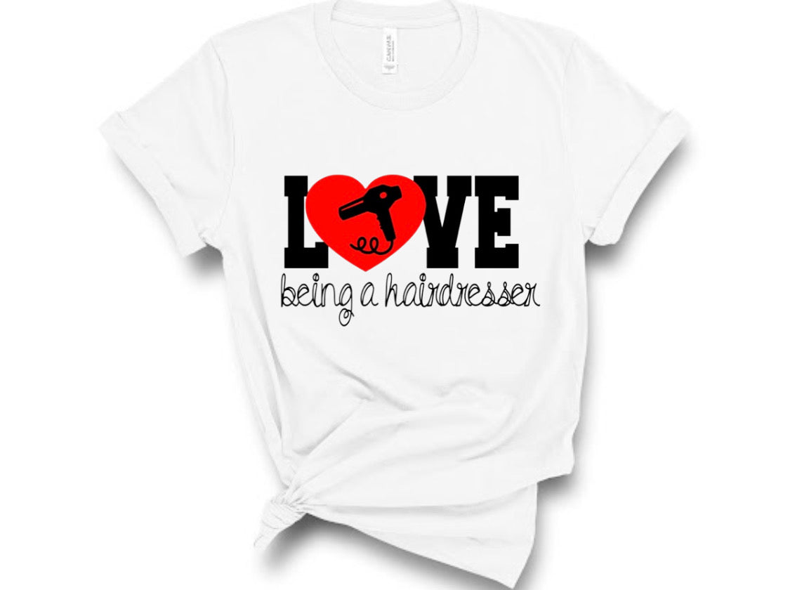 “Love Being A Hairdresser” Tshirt