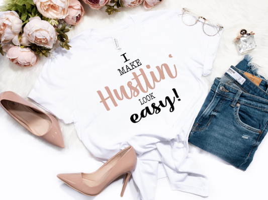 I Make Hustlin Look Easy Tshirt