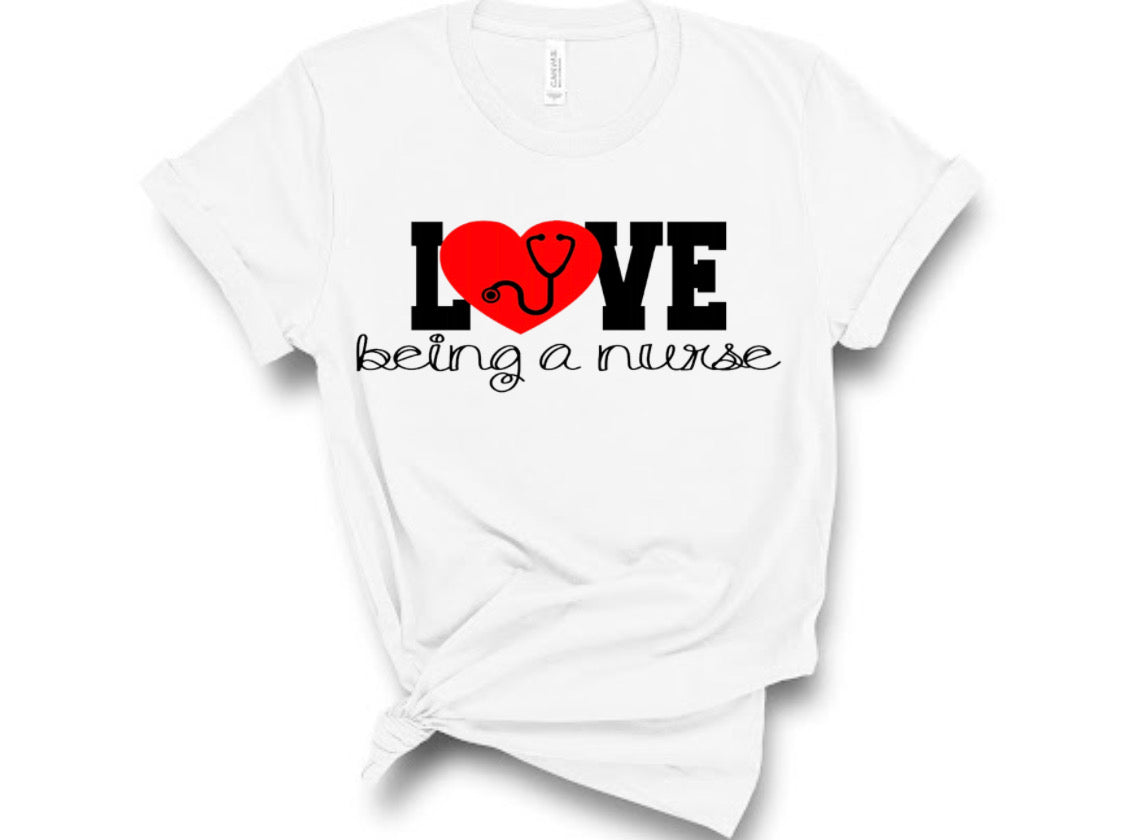 “Love Being A Nurse” Tshirt