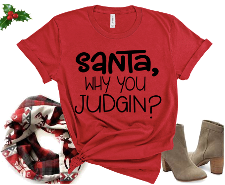 “Santa, Why You Judgin” Tshirts