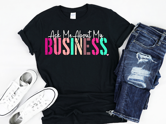 “Ask About My Business” Tshirt