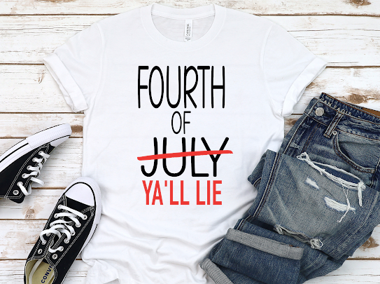 “Fourth Of Ya’ll Lie” Tshirt