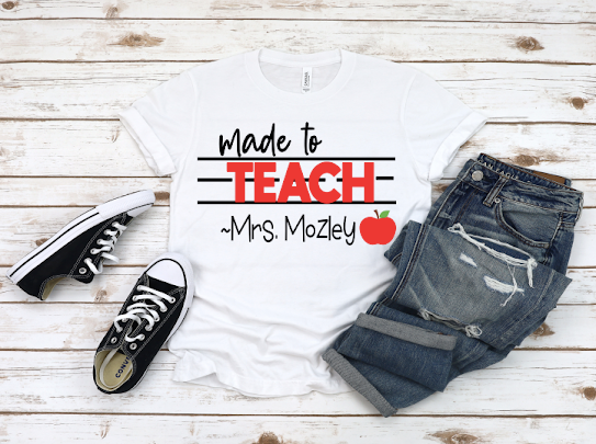 Custom “Made To Teach” Tshirt