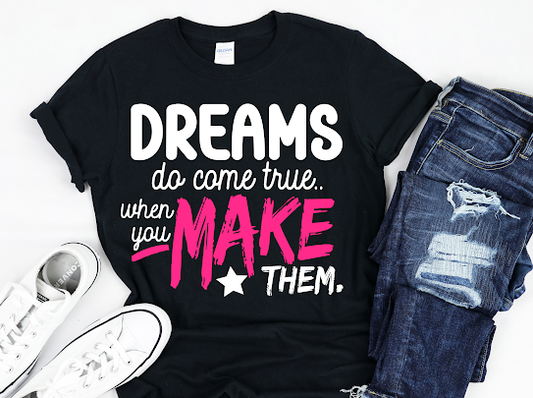 “Dreams Do Come True” Tshirt