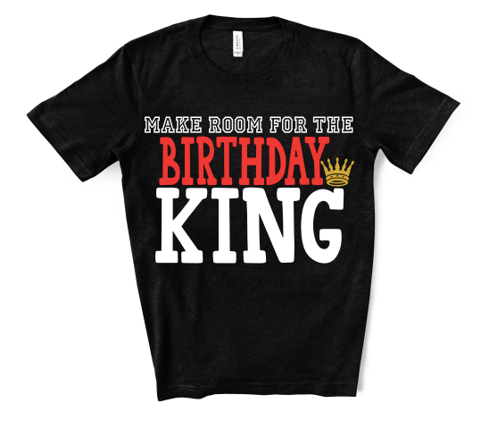 “Make Room For The Birthday King” Tee