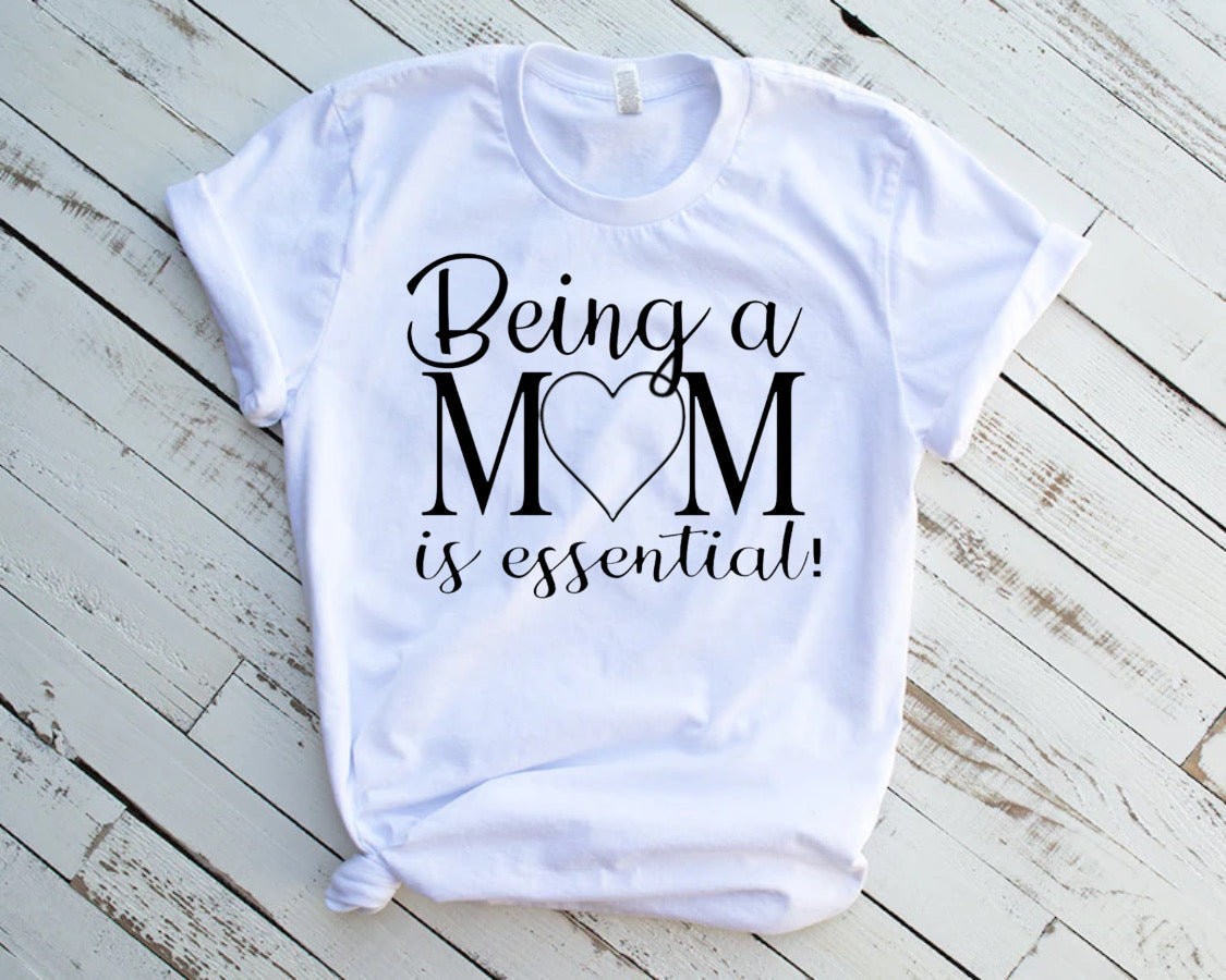 “Being A Mom Is Essential” Tshirt