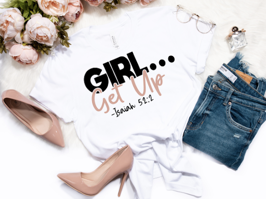 Girl Get Up Scripture Tshirt