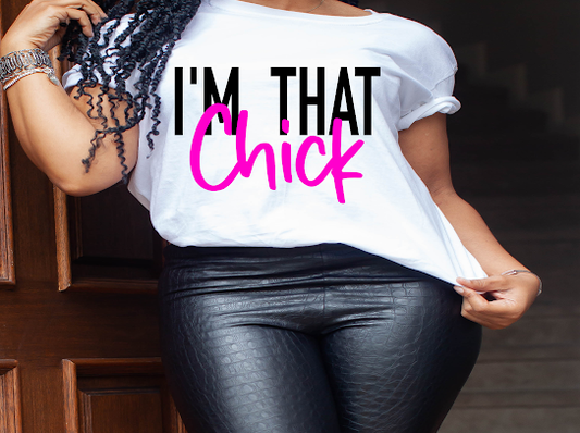 “Im That Chick” Tshirt