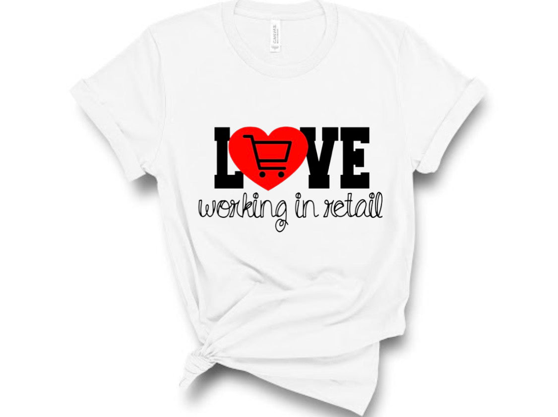 “Love Working In Retail” Tshirt