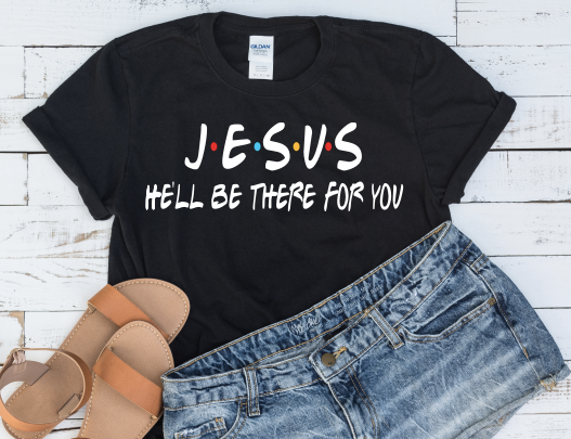 “He’ll Be There” Tshirt