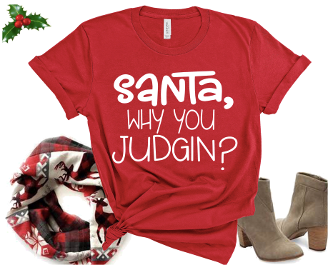 “Santa, Why You Judgin” Tshirts