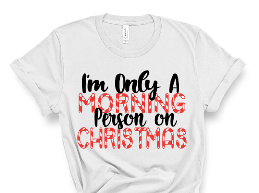 “Im Only A Morning Person On Christmas” Tshirt