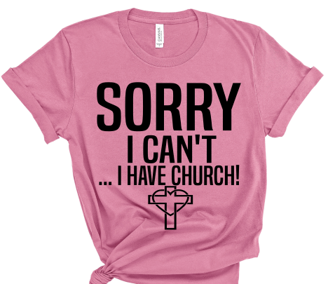 “I Have Church” Tshirt