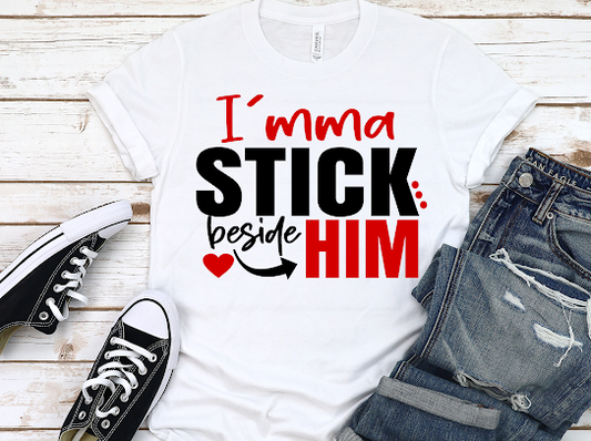 “Imma Stick Beside Him” Tshirt