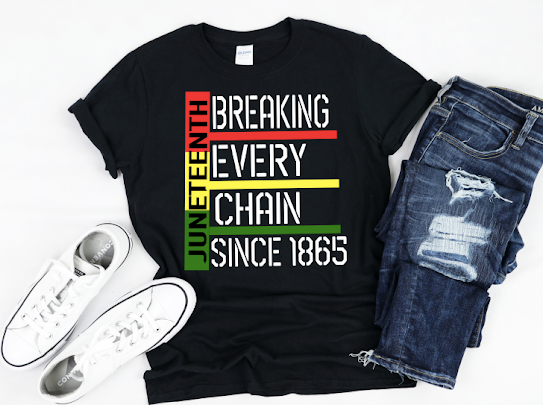 “Breaking Every Chain” Juneteenth Tshirt