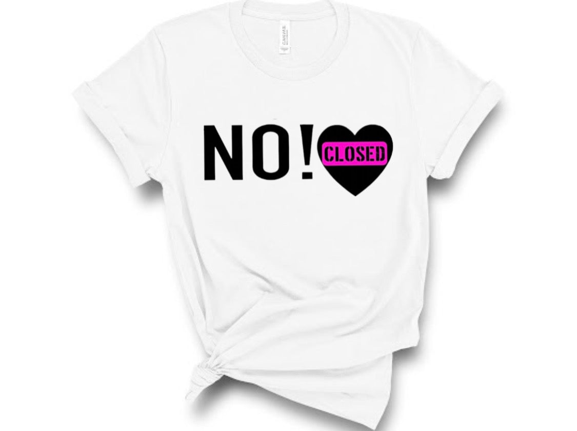 “No Closed” Tshirt