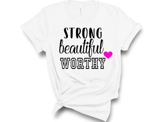 “Strong Beautiful & Worthy” Tshirt