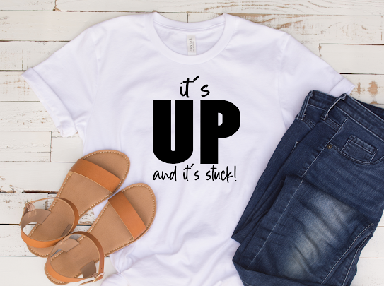 “It’s Up And Its Stuck” Tshirt