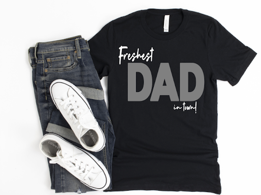 Freshest Dad In Town Tshirt