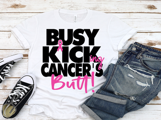 “Busy Kicking Cancer” Tshirt