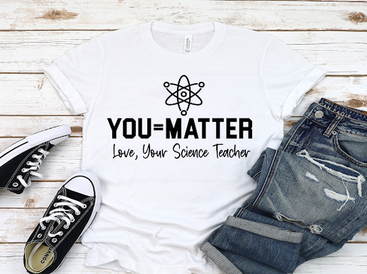 “You Matter”Science Teachers Tshirt