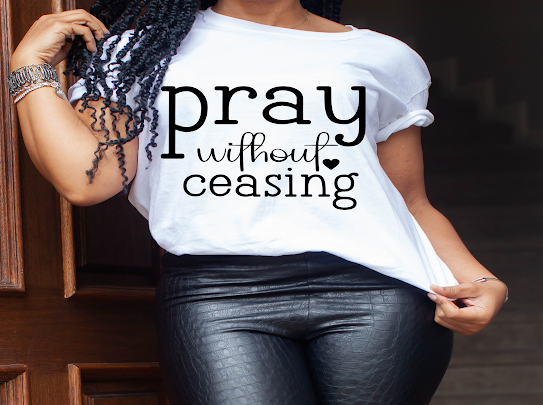 “Pray Without Ceasing” Tshirt