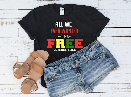 “We wanted Freedom” Juneteenth Tshirt