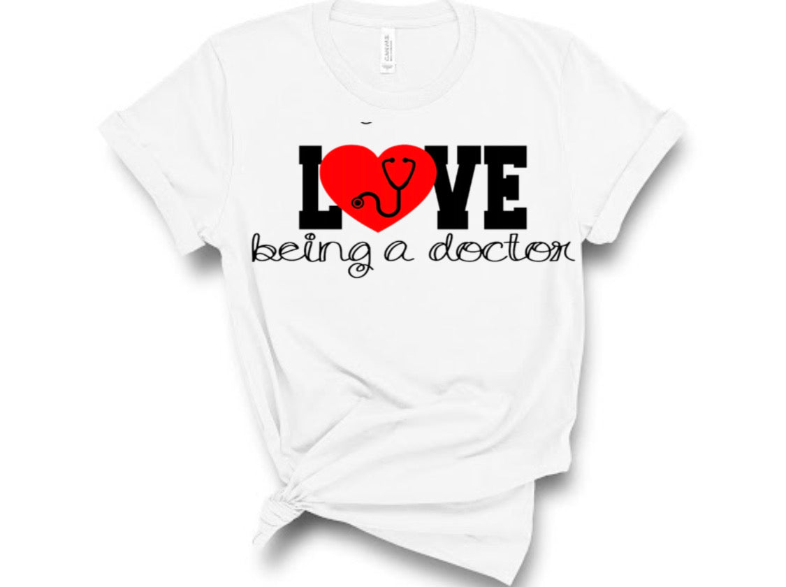 “Love Being A Doctor” Tshirt