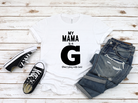 My Mama Is A G Tshirts