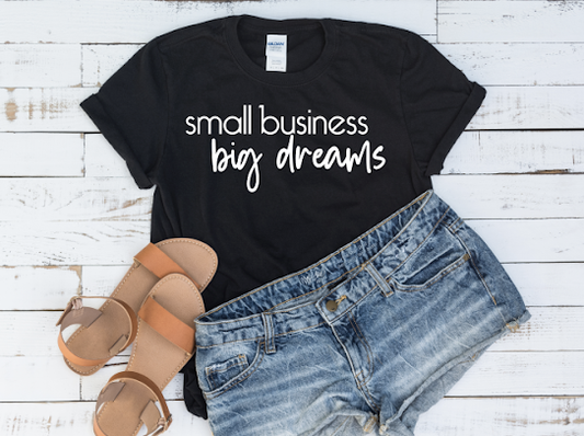 Small Business, Big Dreams Tshirt