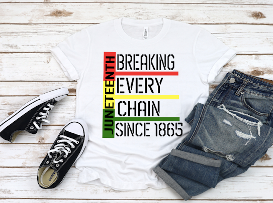 “Breaking Every Chain” Juneteenth Tshirt