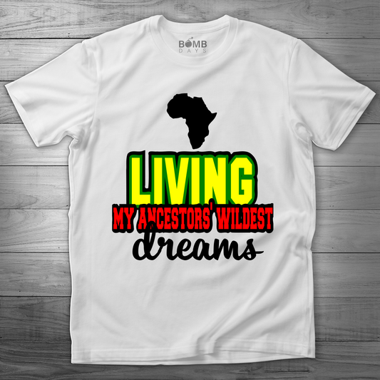 "Living My Ancestors Wildest Dreams" Tshirt