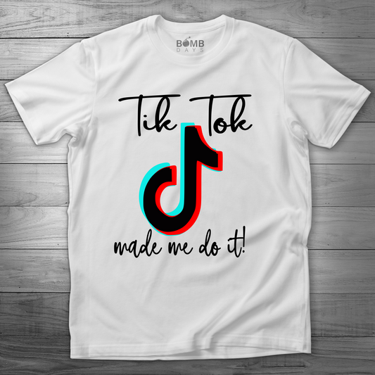 "TikTok Made Me Do It" Tshirt